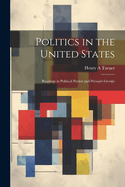 Politics in the United States: Readings in Political Parties and Pressure Groups