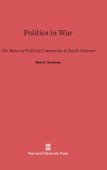 Politics in War: The Bases of Political Community in South Vietnam - Goodman, Allan E, Professor