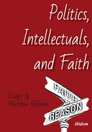 Politics, Intellectuals, and Faith: Essays