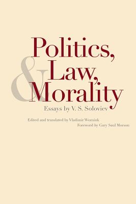 Politics, Law, and Morality: Essays by V.S. Soloviev - Soloviev, V S, and Wozniuk, Vladimir (Editor)
