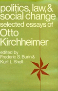 Politics, Law, and Social Change: Selected Essays of Otto Kirchheimer