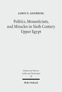 Politics, Monasticism, and Miracles in Sixth Century Upper Egypt: A Critical Edition and Translation of the Coptic Texts on Abraham of Farshut