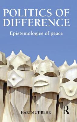 Politics of Difference: Epistemologies of Peace - Behr, Hartmut