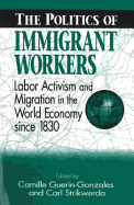 Politics of Immigrant Workers - Guerin-Gonzales, Camille, and Strikwerda, Carl