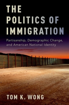 Politics of Immigration: Partisanship, Demographic Change, and American National Identity - Wong, Tom K