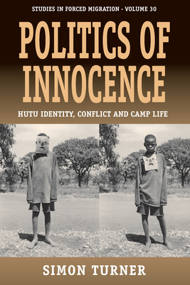 Politics of Innocence: Hutu Identity, Conflict and Camp Life - Turner, Simon