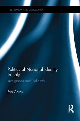 Politics of National Identity in Italy: Immigration and 'Italianit' - Garau, Eva