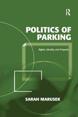 Politics of Parking: Rights, Identity, and Property - Marusek, Sarah