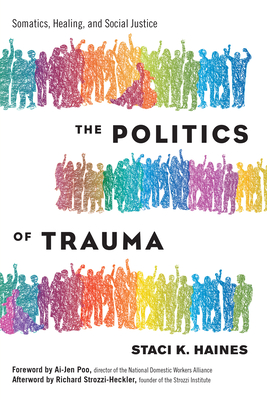 Politics of Trauma,The: Somatics, Healing, and Social Justice - Haines, Staci
