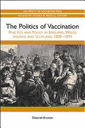 Politics of Vaccination: Practice and Policy in England, Wales, Ireland, and Scotland, 1800-1874