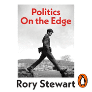 Politics On the Edge: The instant #1 Sunday Times bestseller from the host of hit podcast The Rest Is Politics