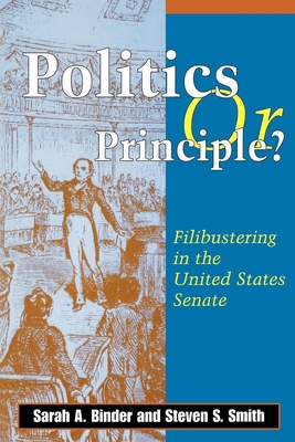 Politics or Principle?: Filibustering in the United States Senate - Binder, Sarah A, and Smith, Steven S