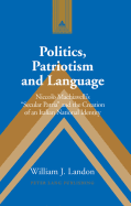 Politics, Patriotism and Language: Niccol Machiavelli's Secular Patria and the Creation of an Italian National Identity - Coppa, Frank J (Editor), and Landon, William J