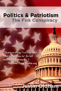 Politics & Patriotism: The Fisk Conspiracy - Oldham, Justin