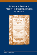 Politics, Poetics, and the Pindaric Ode: 1450-1700: Volume 351