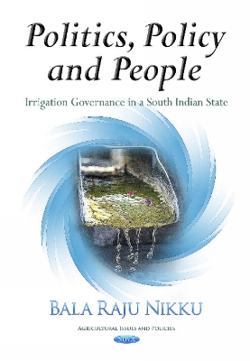 Politics, Policy & People: Irrigation Governance in a South Indian State - Nikku, Bala Raju