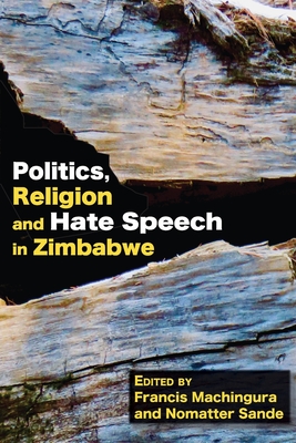 Politics, Religion and Hate Speech in Zimbabwe - Machingura, Francis, and Sande, Nomatter