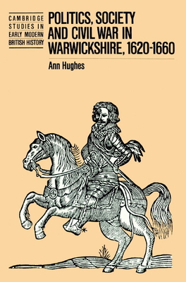 Politics, Society and Civil War in Warwickshire, 1620-1660 - Hughes, Ann
