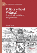 Politics Without Violence?: Towards a Post-Weberian Enlightenment