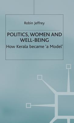 Politics, Women and Well-Being: How Kerala became 'a Model' - Jeffrey, Robin