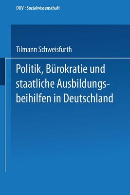 Politik, Burokratie Und Staatliche Ausbildungsbeihilfen in Deutschland - Schweisfurth, Tilmann