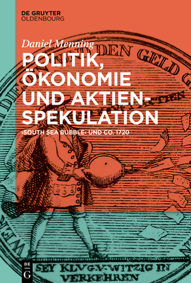 Politik, ?konomie Und Aktienspekulation: South Sea Bubble Und Co. 1720 - Menning, Daniel