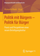 Politik Mit Burgern - Politik Fur Burger: Praxis Und Perspektiven Einer Neuen Beteiligungskultur