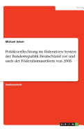 Politikverflechtung Im Foderativen System Der Bundesrepublik Deutschland VOR Und Nach Der Foderalismusreform Von 2006