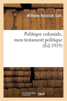 Politique Coloniale, Mon Testament Politique - Solf