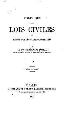 Politique des lois civiles, ou, Science des lgislations compares - Tome I - Portal, Frederic De