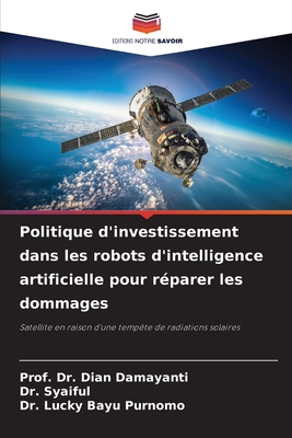 Politique d'investissement dans les robots d'intelligence artificielle pour r?parer les dommages - Damayanti, Prof Dian, Dr., and Syaiful, Dr., and Bayu Purnomo, Lucky, Dr.