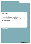 Politisch-ethische Probleme (teil-)automatisierter Waffensysteme in Kriegseins?tzen