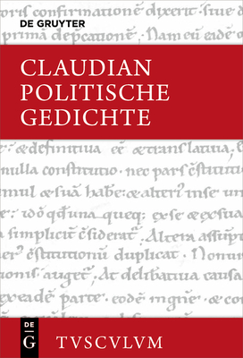 Politische Gedichte: Lateinisch - Deutsch - Claudius Claudianus, and Wei?, Philipp (Editor), and Wiener, Claudia (Editor)