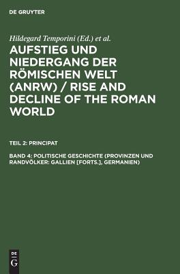 Politische Geschichte (Provinzen Und Randvlker: Gallien [forts.], Germanien) - Temporini, Hildegard (Editor)