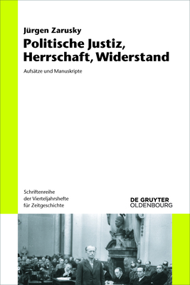 Politische Justiz, Herrschaft, Widerstand: Aufs?tze Und Manuskripte - Zarusky, J?rgen