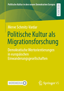 Politische Kultur ALS Migrationsforschung: Demokratische Wertorientierungen in Europ?ischen Einwanderungsgesellschaften