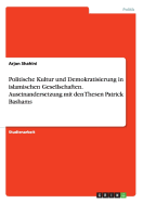 Politische Kultur Und Demokratisierung in Islamischen Gesellschaften. Auseinandersetzung Mit Den Thesen Patrick Bashams