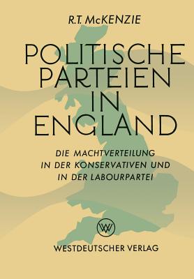 Politische Parteien in England: Die Machtverteilung in Der Konservativen Und in Der Labourpartei - McKenzie, Robert Trelford