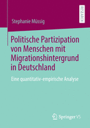 Politische Partizipation Von Menschen Mit Migrationshintergrund in Deutschland: Eine Quantitativ-Empirische Analyse