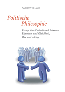 Politische Philosophie: Essays ?ber Freiheit und Fairness, Eigentum und Gleichheit, klar und pr?zise