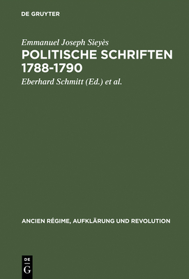 Politische Schriften 1788-1790 - Siey?s, Emmanuel Joseph, and Schmitt, Eberhard (Editor), and Reichardt, Rolf (Editor)