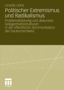 Politischer Extremismus Und Radikalismus: Problematisierung Und Diskursive Gelegenheitsstrukturen in Der ffentlichen Kommunikation Der Deutschschweiz