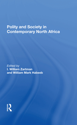 Polity And Society In Contemporary North Africa - Zartman, I William, and Habeeb, William Mark