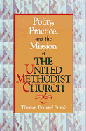 Polity, Practice and the Mission of the United Methodist Church