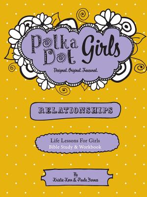 Polka Dot Girls Relationships Bible Study and Workbook - Yarnes, Paula, and Kerr, Kristie