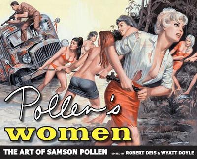 Pollen's Women: The Art of Samson Pollen - Pollen, Samson, and Deis, Robert (Editor), and Doyle, Wyatt (Editor)