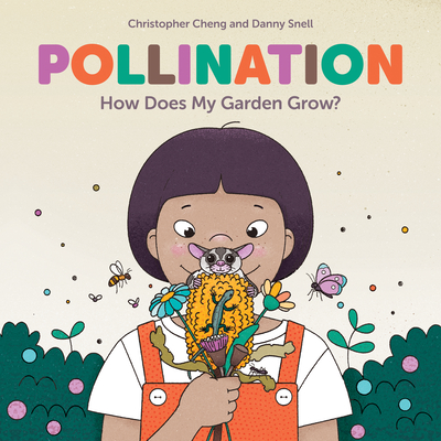 Pollination: How Does My Garden Grow? - Cheng, Christopher