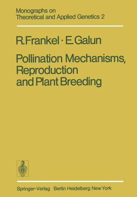 Pollination Mechanisms, Reproduction and Plant Breeding - Frankel, R, and Galun, Esra