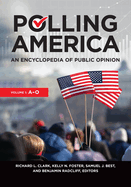Polling America: An Encyclopedia of Public Opinion [2 Volumes]