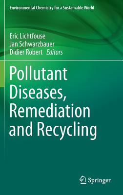 Pollutant Diseases, Remediation and Recycling - Lichtfouse, Eric (Editor), and Schwarzbauer, Jan (Editor), and Robert, Didier (Editor)